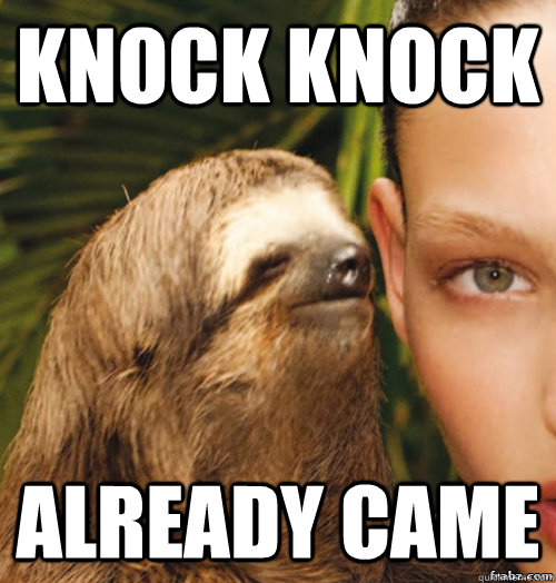 Knock KNock Already came - Knock KNock Already came  rape sloth