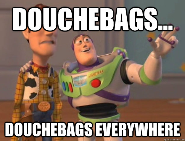 Douchebags... Douchebags everywhere   Buzz Lightyear