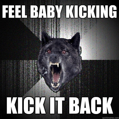 FEEL BABY KICKING KICK IT BACK - FEEL BABY KICKING KICK IT BACK  Insanity Wolf