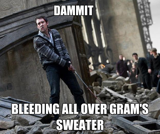 Dammit Bleeding all over Gram's sweater  
