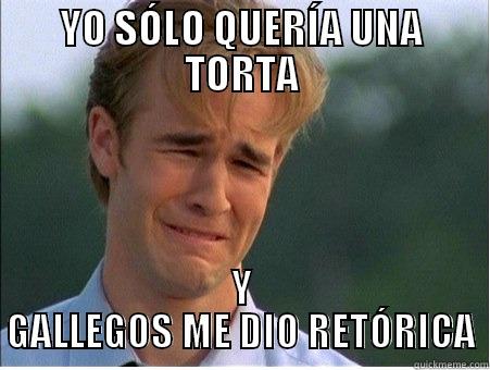 YO SÓLO QUERÍA UNA TORTA Y GALLEGOS ME DIO RETÓRICA 1990s Problems