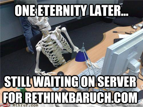One eternity later... Still waiting on server for rethinkbaruch.com  Waiting skeleton