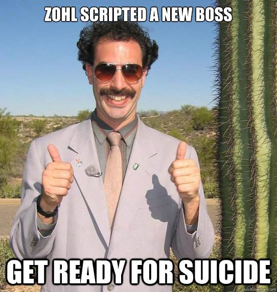 Zohl scripted a new boss get ready for suicide  Upvoting Kazakh