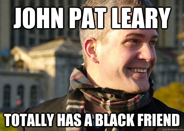 JOHN PAT LEARY totally has a black friend  White Entrepreneurial Guy