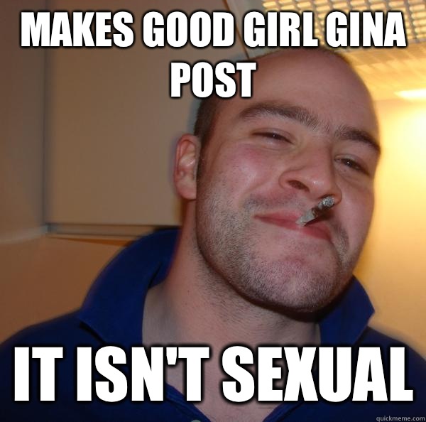 Makes GOod girl Gina post It isn't sexual - Makes GOod girl Gina post It isn't sexual  Misc