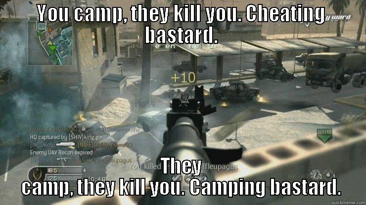 Call of duty logic - YOU CAMP, THEY KILL YOU. CHEATING BASTARD. THEY CAMP, THEY KILL YOU. CAMPING BASTARD. Misc