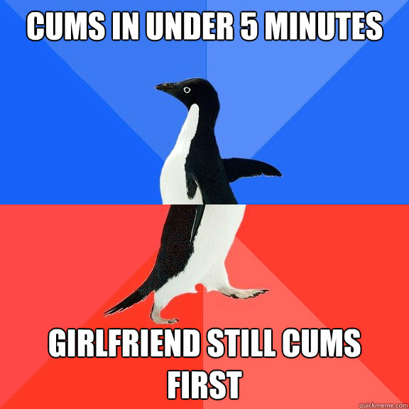 Cums in under 5 Minutes Girlfriend still cums first  Socially Awkward Awesome Penguin