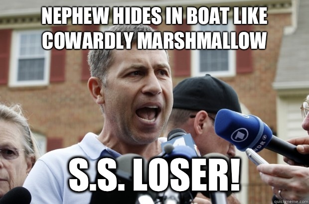 Nephew hides in boat like cowardly marshmallow  S.S. LOSER!  Uncle Ruslan