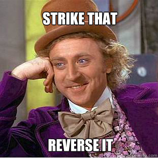 Strike that reverse it  Willy Wonka Meme
