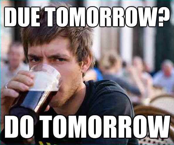 Due tomorrow? Do tomorrow  College Senior
