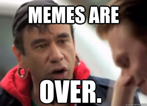 memes are over. - memes are over.  Bicycle Messenger