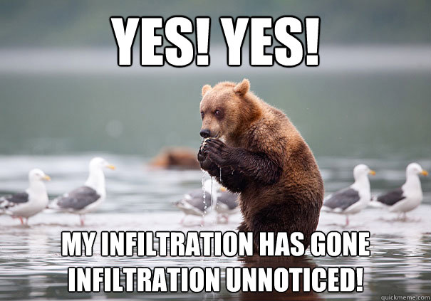 Yes! yes! my infiltration has gone Infiltration unnoticed! - Yes! yes! my infiltration has gone Infiltration unnoticed!  Super Villain Bear