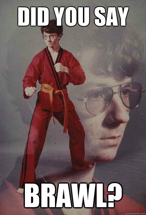 Did you say Brawl?  Karate Kyle