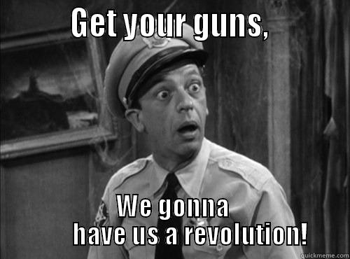          GET YOUR GUNS,           WE GONNA        HAVE US A REVOLUTION! Misc