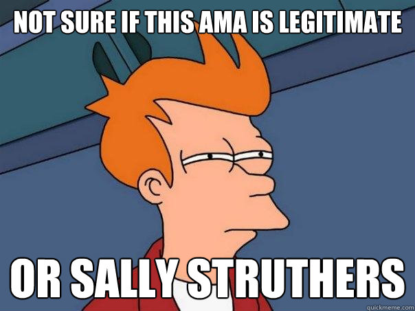 Not sure if this AMA is legitimate  or sally struthers  Futurama Fry
