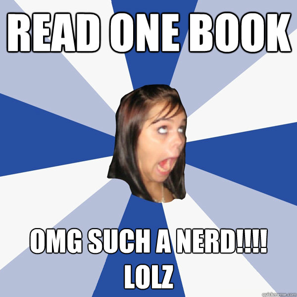 Read one book omg such a nerd!!!! LOLZ  Annoying Facebook Girl