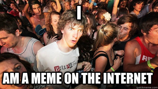 I am a meme on the internet  Sudden Clarity Clarence