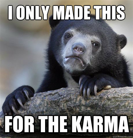 I only made this for the karma  Confession Bear