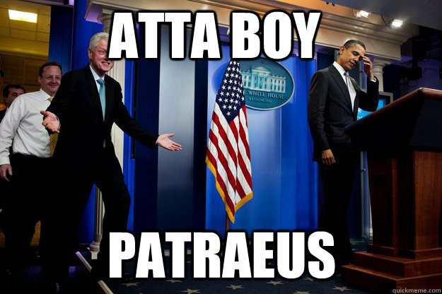 ATTA BOY PATRAEUS  Inappropriate Timing Bill Clinton