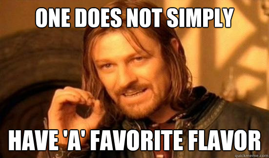 One Does Not Simply have 'a' favorite flavor  Boromir
