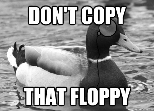 Don't Copy That Floppy - Don't Copy That Floppy  Outdated Advice Mallard