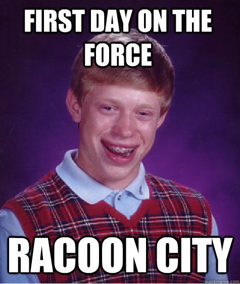 First day on the force Racoon City  Bad Luck Brain