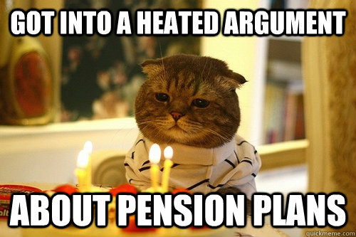 got into a heated argument  about pension plans - got into a heated argument  about pension plans  Middle Aged Cat