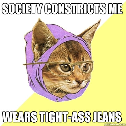 Society constricts me wears tight-ass jeans  Hipster Kitty