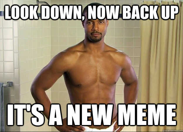 Look Down, Now back up It's a New MEME  Old Spice Guy