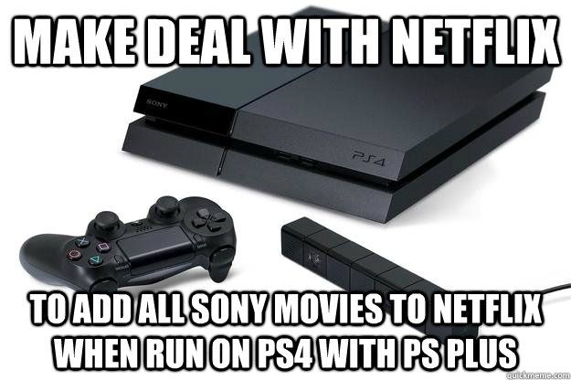 Make deal with netflix To add all Sony movies to netflix when run on PS4 with PS Plus  