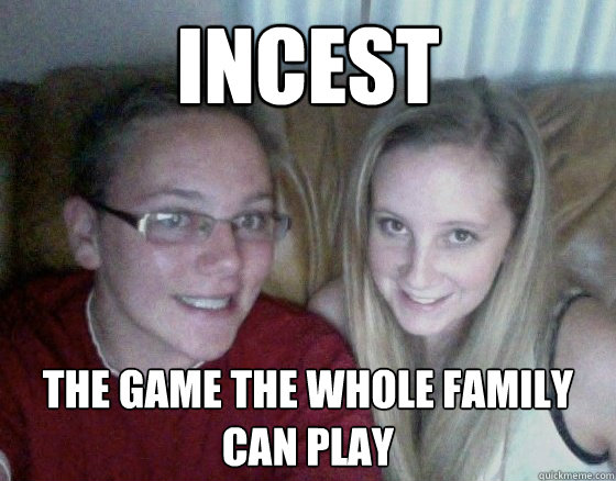 INCEST The game the whole family can play  Incest
