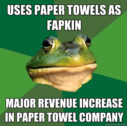 uses paper towels as fapkin major revenue increase in paper towel company  Foul Bachelor Frog