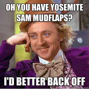 oh you have yosemite sam mudflaps? i'd better back off - oh you have yosemite sam mudflaps? i'd better back off  Condescending Wonka