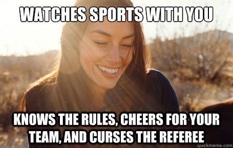 Watches Sports with you Knows the rules, cheers for your team, and curses the referee  Awesome Girlfriend Alice