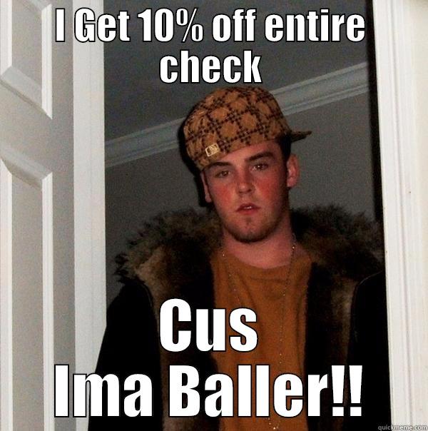I GET 10% OFF ENTIRE CHECK CUS IMA BALLER!! Scumbag Steve