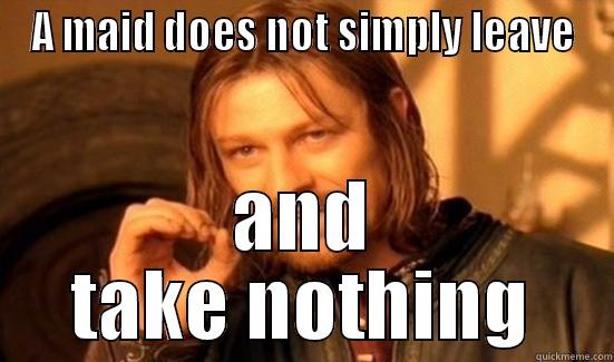A MAID DOES NOT SIMPLY LEAVE AND TAKE NOTHING Boromir