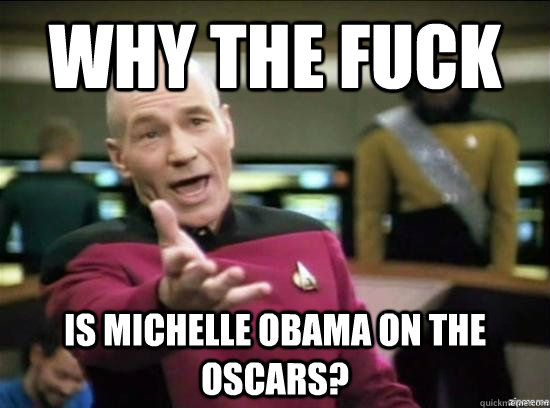 Why the fuck is michelle obama on the oscars?  Annoyed Picard HD