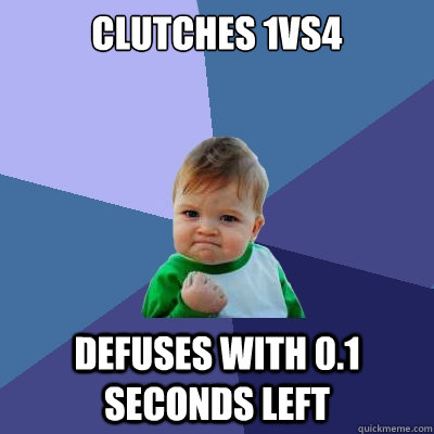 clutches 1vs4 Defuses with 0.1 seconds left  Success Kid
