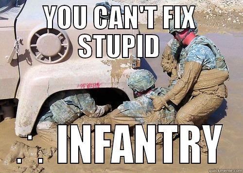 YOU CAN'T FIX STUPID ∴ INFANTRY Misc