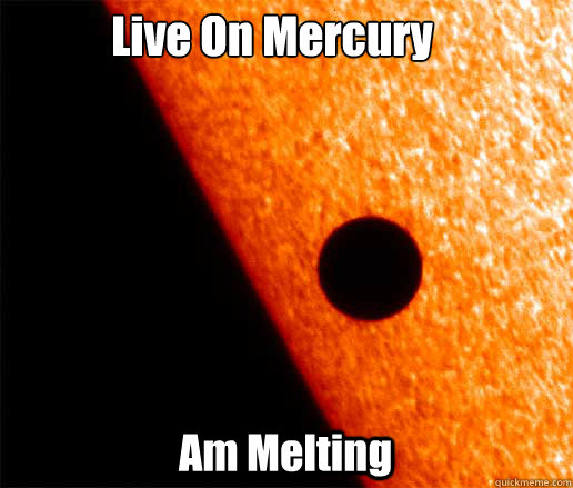Live On Mercury
 Am Melting  