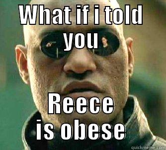 WHAT IF I TOLD YOU REECE IS OBESE Matrix Morpheus