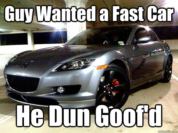 Guy Wanted a Fast Car He Dun Goof'd  Fast Rx8