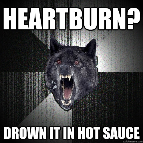 HEARTBURN? DROWN IT IN HOT SAUCE    Insanity Wolf