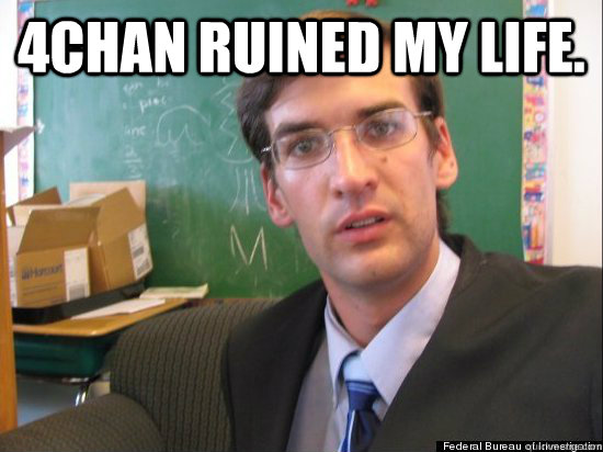 4chan ruined my life.  - 4chan ruined my life.   Concerned Eric Justin Toph