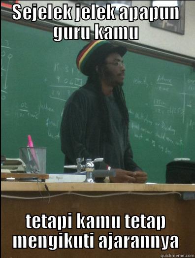 SEJELEK JELEK APAPUN GURU KAMU TETAPI KAMU TETAP MENGIKUTI AJARANNYA Rasta Science Teacher