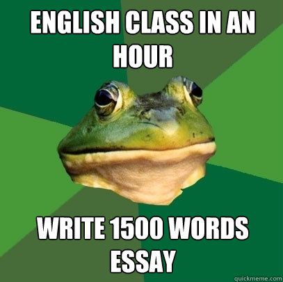 English class in an hour Write 1500 words essay  Foul Bachelor Frog