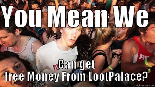 YOU MEAN WE  CAN GET FREE MONEY FROM LOOTPALACE? Sudden Clarity Clarence