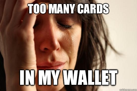 Too many cards In my wallet  First World Problems
