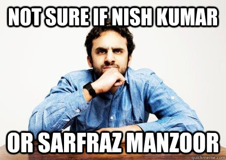 Not sure if Nish Kumar or Sarfraz Manzoor - Not sure if Nish Kumar or Sarfraz Manzoor  CONFUSED MUSLIM