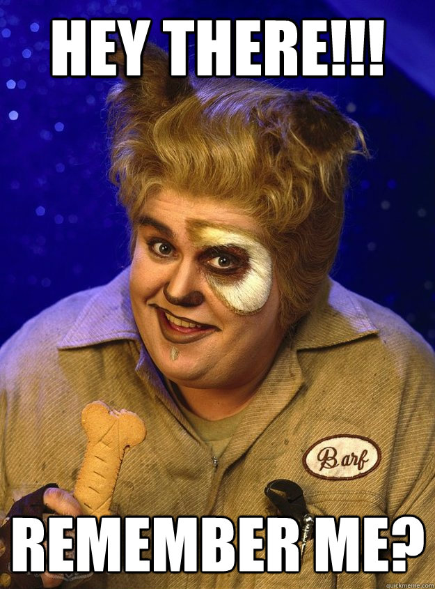 hey there!!! remember me? - hey there!!! remember me?  Spaceballs Barf